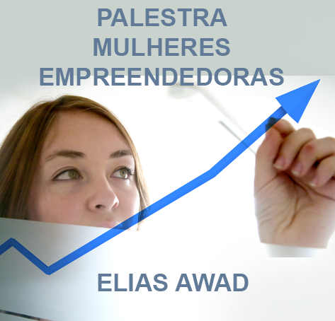 Elias Awad – Palestra: As Mulheres Empreendedoras e outras Palestras